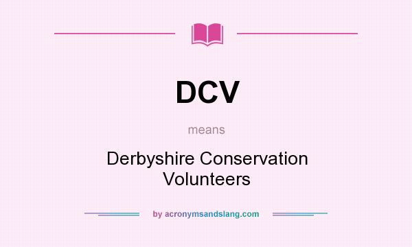 What does DCV mean? It stands for Derbyshire Conservation Volunteers