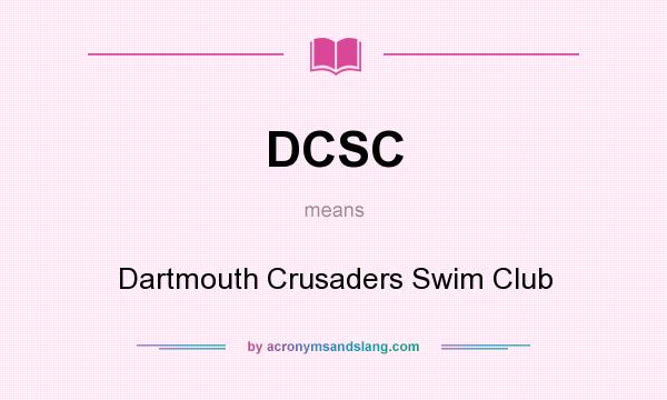 What does DCSC mean? It stands for Dartmouth Crusaders Swim Club