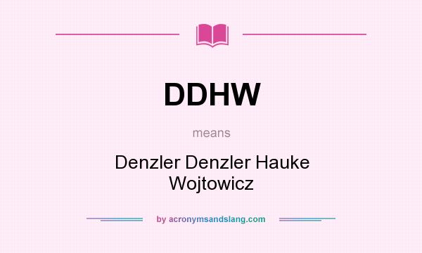 What does DDHW mean? It stands for Denzler Denzler Hauke Wojtowicz