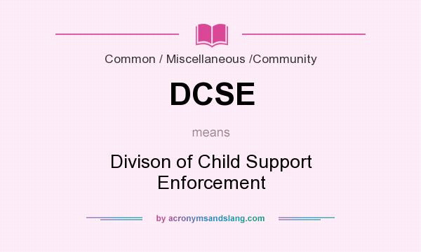 What does DCSE mean? It stands for Divison of Child Support Enforcement