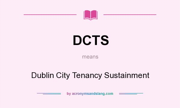 What does DCTS mean? It stands for Dublin City Tenancy Sustainment