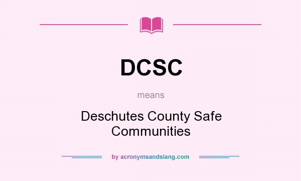 What does DCSC mean? It stands for Deschutes County Safe Communities