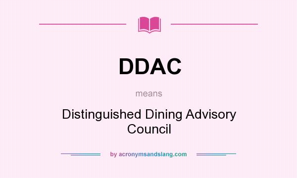 What does DDAC mean? It stands for Distinguished Dining Advisory Council