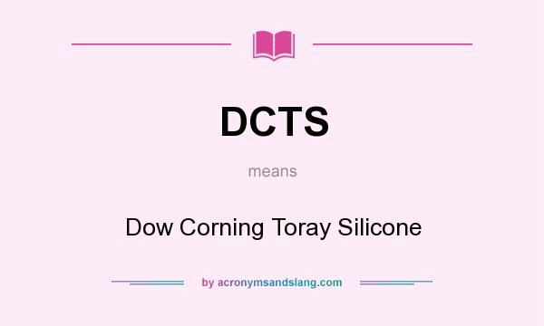 What does DCTS mean? It stands for Dow Corning Toray Silicone