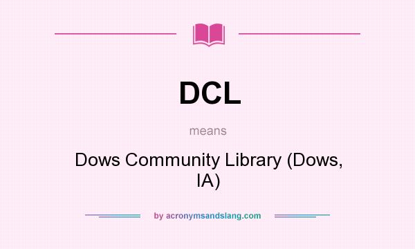 What does DCL mean? It stands for Dows Community Library (Dows, IA)