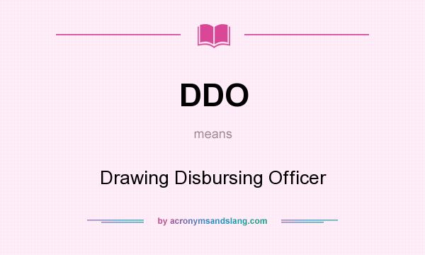 What does DDO mean? It stands for Drawing Disbursing Officer