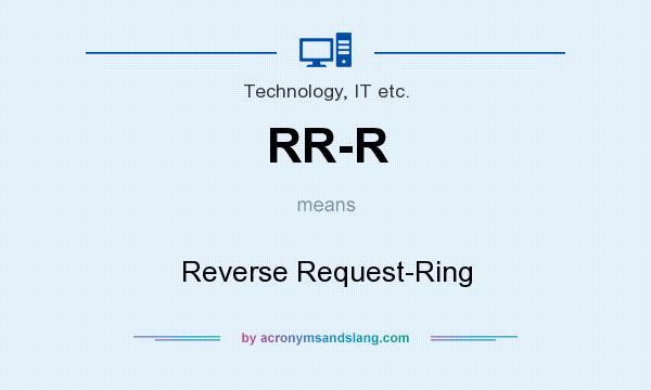 What does RR-R mean? It stands for Reverse Request-Ring