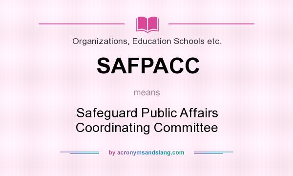 What does SAFPACC mean? It stands for Safeguard Public Affairs Coordinating Committee