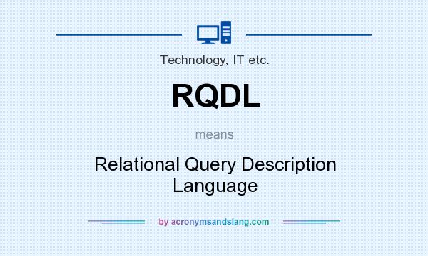 What does RQDL mean? It stands for Relational Query Description Language