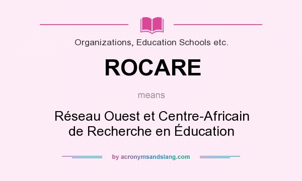 What does ROCARE mean? It stands for Réseau Ouest et Centre-Africain de Recherche en Éducation