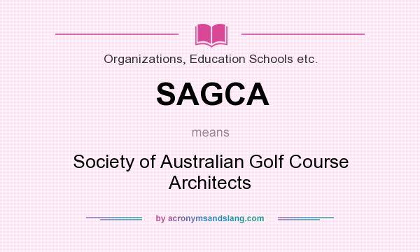 What does SAGCA mean? It stands for Society of Australian Golf Course Architects