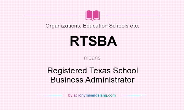 What does RTSBA mean? It stands for Registered Texas School Business Administrator
