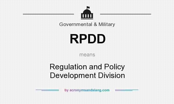 What does RPDD mean? It stands for Regulation and Policy Development Division