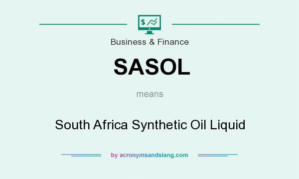 What does SASOL mean? It stands for South Africa Synthetic Oil Liquid
