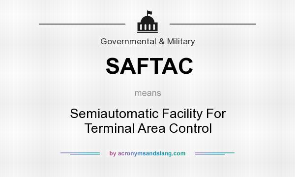 What does SAFTAC mean? It stands for Semiautomatic Facility For Terminal Area Control