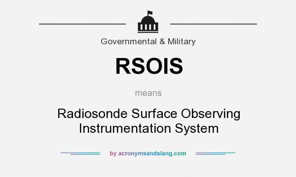 What does RSOIS mean? It stands for Radiosonde Surface Observing Instrumentation System