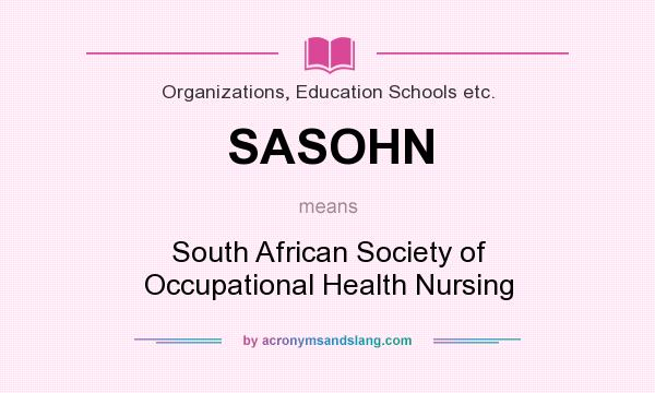 What does SASOHN mean? It stands for South African Society of Occupational Health Nursing