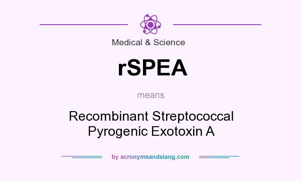 What does rSPEA mean? It stands for Recombinant Streptococcal Pyrogenic Exotoxin A