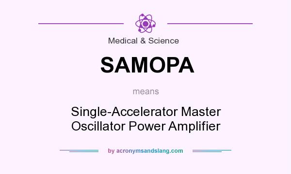 What does SAMOPA mean? It stands for Single-Accelerator Master Oscillator Power Amplifier