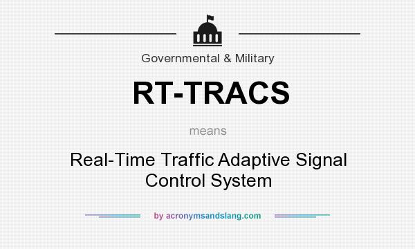 What does RT-TRACS mean? It stands for Real-Time Traffic Adaptive Signal Control System