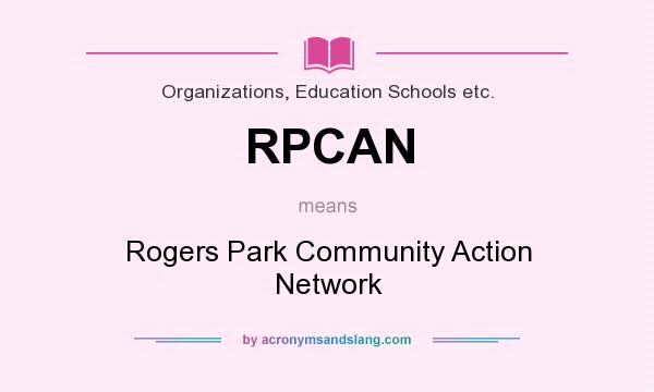 What does RPCAN mean? It stands for Rogers Park Community Action Network