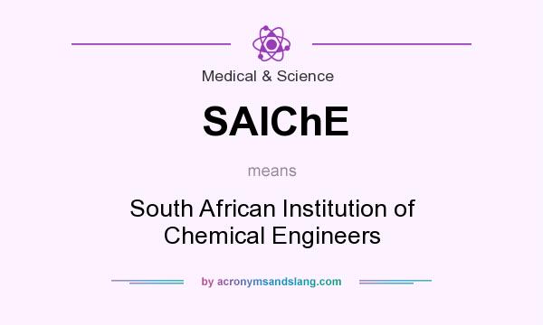 What does SAIChE mean? It stands for South African Institution of Chemical Engineers