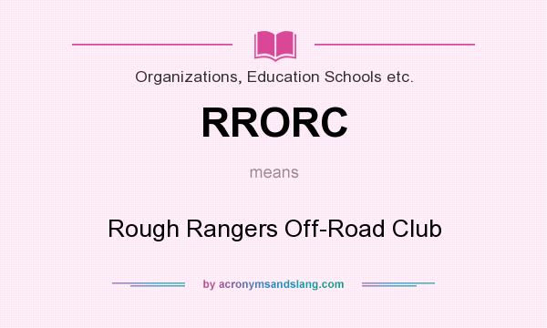 What does RRORC mean? It stands for Rough Rangers Off-Road Club