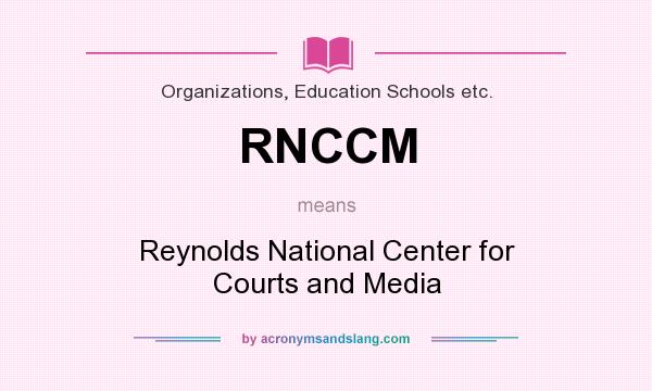 What does RNCCM mean? It stands for Reynolds National Center for Courts and Media