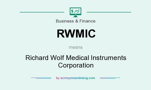 What does RWMIC mean? It stands for Richard Wolf Medical Instruments Corporation