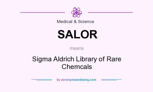 What does SALOR mean? It stands for Sigma Aldrich Library of Rare Chemcals