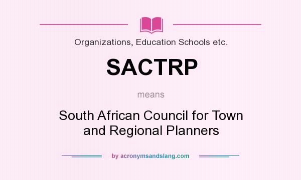 What does SACTRP mean? It stands for South African Council for Town and Regional Planners