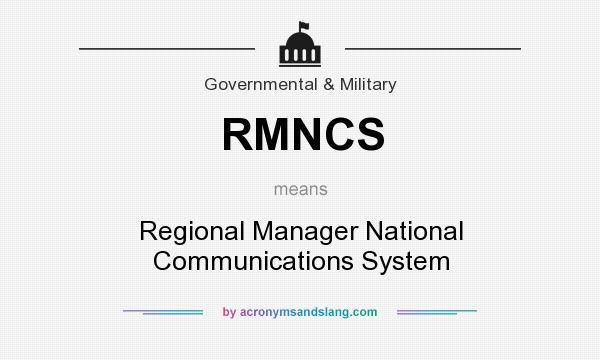 What does RMNCS mean? It stands for Regional Manager National Communications System