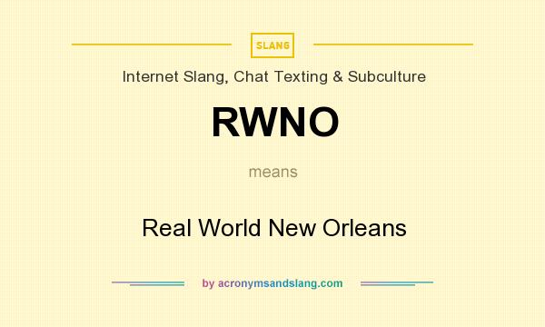 What does RWNO mean? It stands for Real World New Orleans