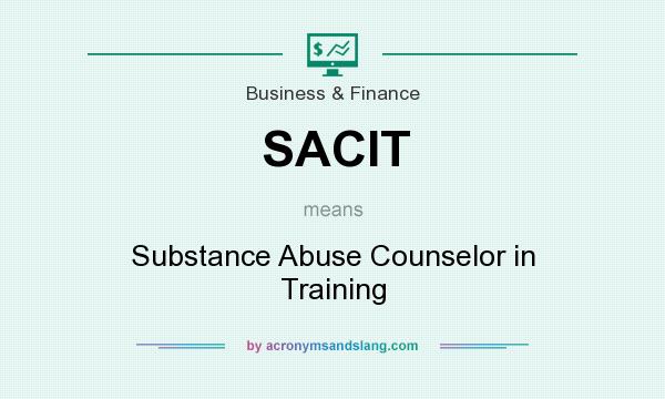 What does SACIT mean? It stands for Substance Abuse Counselor in Training