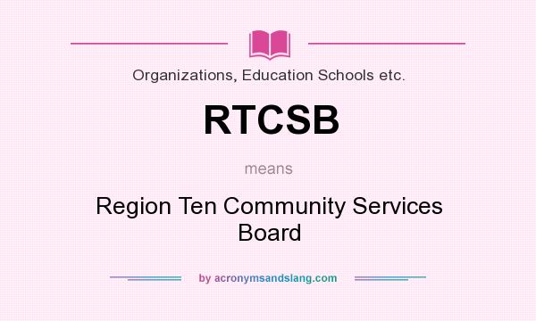 What does RTCSB mean? It stands for Region Ten Community Services Board
