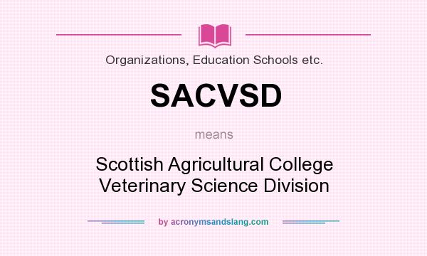 What does SACVSD mean? It stands for Scottish Agricultural College Veterinary Science Division