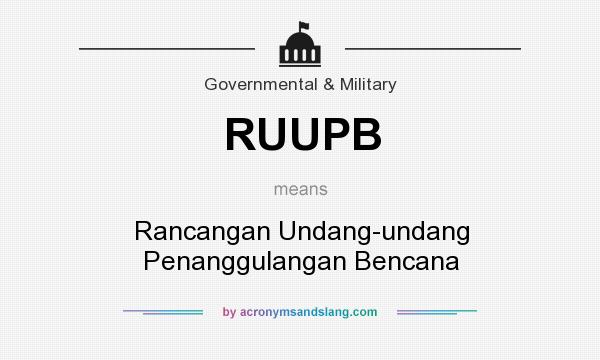 What does RUUPB mean? It stands for Rancangan Undang-undang Penanggulangan Bencana