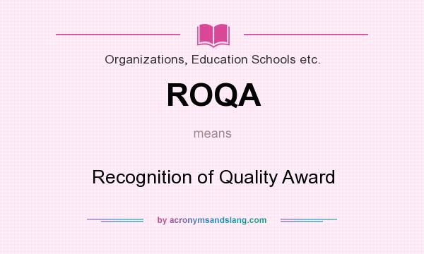 What does ROQA mean? It stands for Recognition of Quality Award