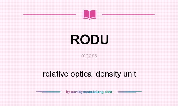 What does RODU mean? It stands for relative optical density unit