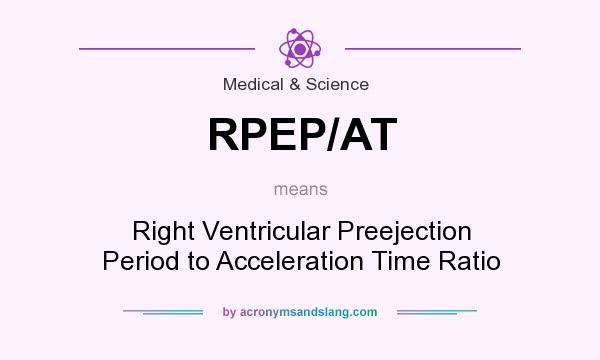 What does RPEP/AT mean? It stands for Right Ventricular Preejection Period to Acceleration Time Ratio