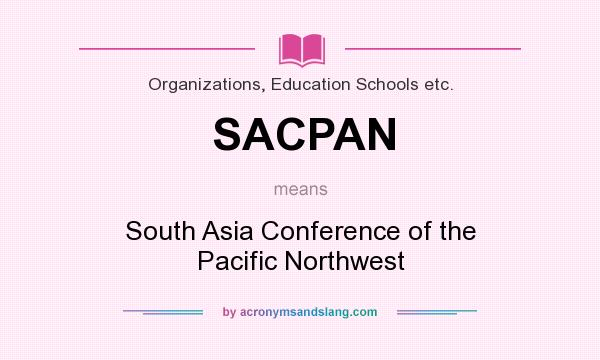 What does SACPAN mean? It stands for South Asia Conference of the Pacific Northwest