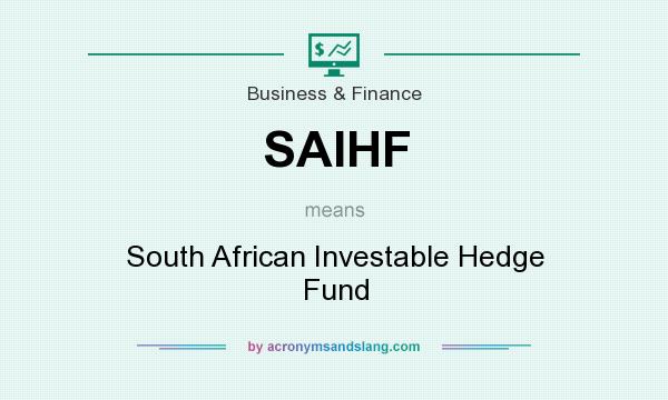 What does SAIHF mean? It stands for South African Investable Hedge Fund