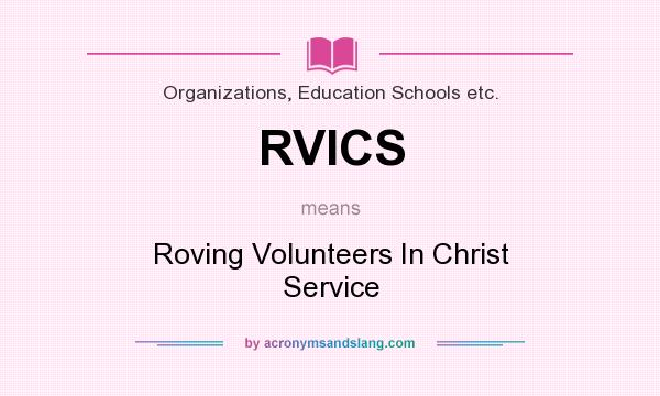 What does RVICS mean? It stands for Roving Volunteers In Christ Service