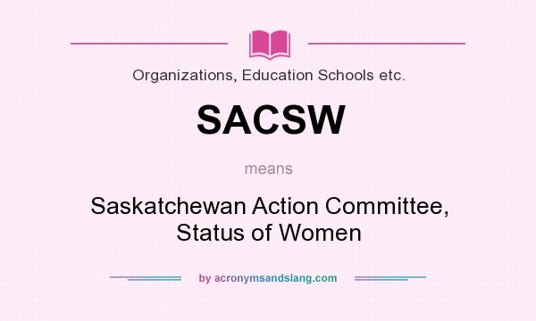 What does SACSW mean? It stands for Saskatchewan Action Committee, Status of Women