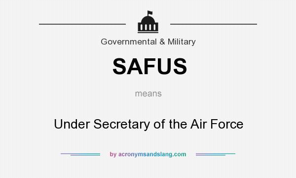 What does SAFUS mean? It stands for Under Secretary of the Air Force