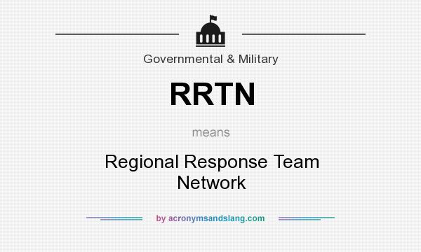 What does RRTN mean? It stands for Regional Response Team Network