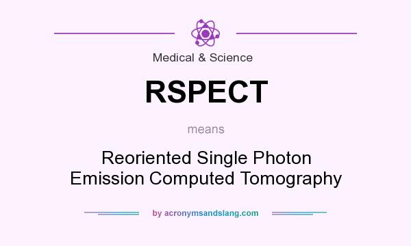 What does RSPECT mean? It stands for Reoriented Single Photon Emission Computed Tomography