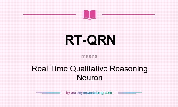 What does RT-QRN mean? It stands for Real Time Qualitative Reasoning Neuron