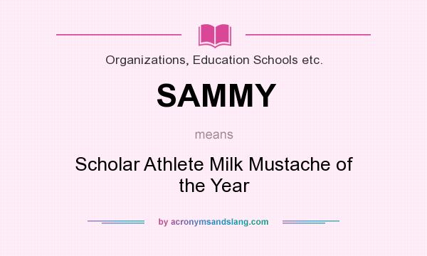 What does SAMMY mean? It stands for Scholar Athlete Milk Mustache of the Year