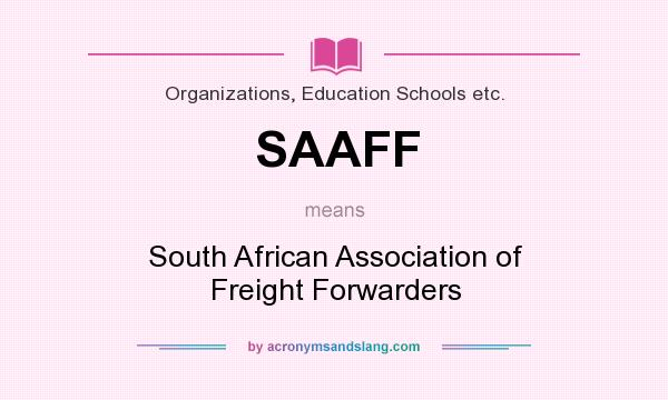 What does SAAFF mean? It stands for South African Association of Freight Forwarders